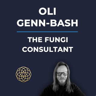 Psychedelic Conversations | Oli Genn-Bash - The Fungi Consultant #153