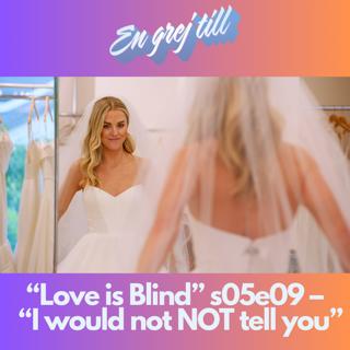 En grej till: “Love is Blind” s05e09 – "I would not NOT tell you"