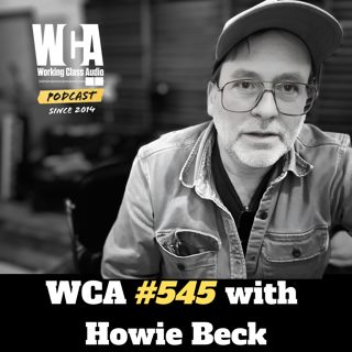 WCA #545 with Howie Beck - Musician to Producer, 4 Tracks to Pro Tools, Independence, Polishing Turds, and Saving the Day