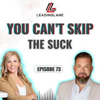 You Can't Skip the Suck | LeadingLane Podcast | Ep 73