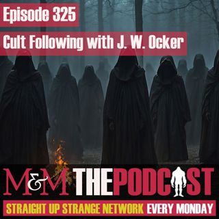 Mysteries and Monsters: Episode 325 Cult Following with J W Ocker