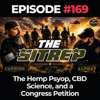 SITREP Ep. 169: The Hemp Psyop, CBD Science, and a Congress Petition