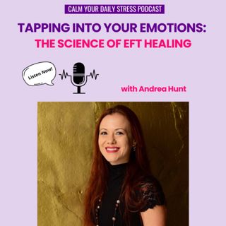 Tapping Into Your Emotions: The Science of EFT Healing with Andrea Hunt