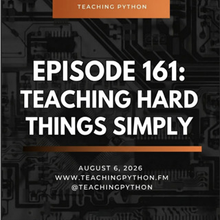 Episode 161: Teaching Hard Things Simply