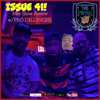 The Abyss Podcast - Issue 41: May Show Review w/ PRO DILLINGER