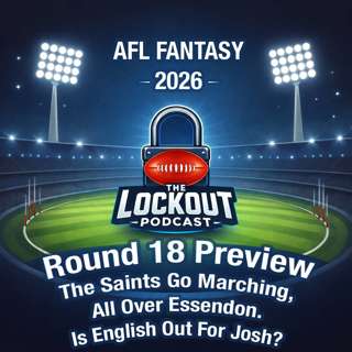 Round 18 Preview - The Saints Go Marching, All Over Essendon. Is English Out For Josh? - AFL Fantasy 2026