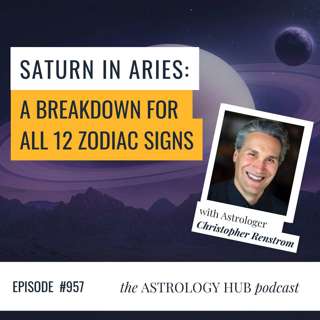 Saturn in Aries: What to Expect for all 12 Zodiac Signs w/ Christopher Renstrom