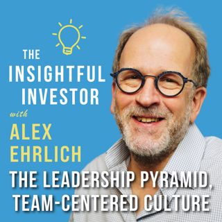 #93 - Alex Ehrlich: The Leadership Pyramid, Team-Centered Culture
