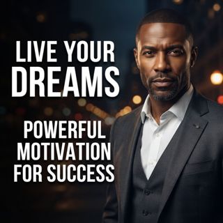 Live Your Dreams | Powerful Motivation for Success