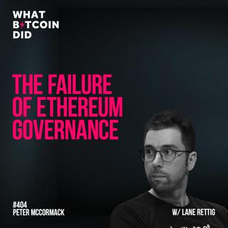 The Failure of Ethereum Governance with Lane Rettig - WBD404