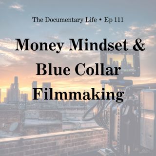 The Doc Filmmaker’s Money Mindset & Blue Collar Filmmaking