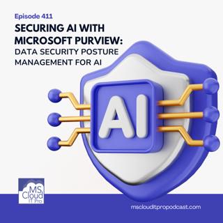 Episode 411 – Securing AI with Microsoft Purview: Data Security Posture Management for AI