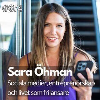 674 Sociala medier, entreprenörskap och livet som frilansare – möt Sara Öhman