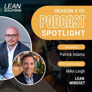 Podcast Spotlight: Lean Mindset With Mike Leigh