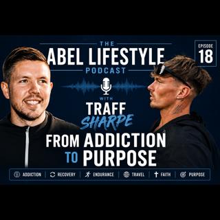 E18 Traff Sharpe's Story: Addiction, Recovery, Faith & Finding Purpose