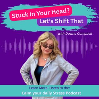 Stuck in Your Head? Let’s Shift That with Dawna Campbell