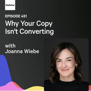 Why Your Copy Isn't Converting w/ Joanna Wiebe | Ep 451