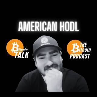 YOU'RE NOT STACKING HARD ENOUGH - AMERICAN HODL (Bitcoin Talk on THE Bitcoin Podcast)