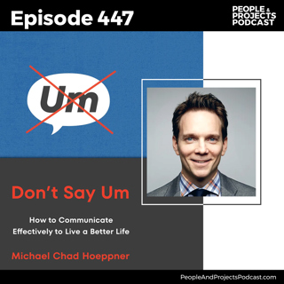 PPP 447 | How to Speak So People Actually Listen, with Michael Chad Hoeppner