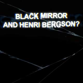'Black Mirror', Henri Bergson, and the Death of Creative Time with Emily Herring