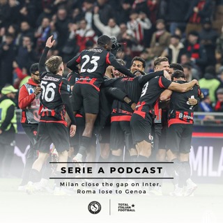 Ep.327: Milan close the gap on Inter, Roma lose to Genoa