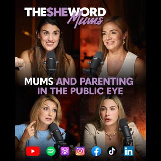 The SHE Word Mums S1/Ep6 - Mums and Parenting in the Public Eye
