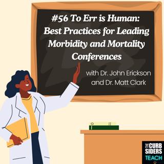 #56 To Err is Human: Best Practices for Leading Morbidity and Mortality Conferences with Dr. Matthew Clark and Dr. John Erickson