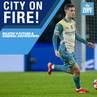 City on Fire! McAtee’s Future & Arsenal Showdown | Talking City Podcast