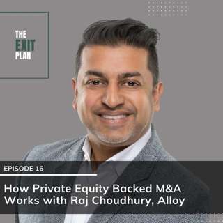 #16: How Private Equity Backed M&A Works with Raj Choudhury, Alloy