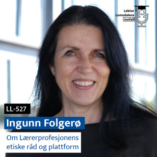 LL-527: Ingunn Folgerø om Lærerprofesjonens etiske råd og plattform