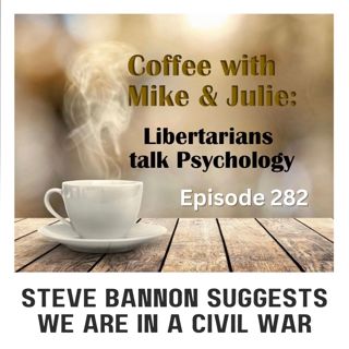 Steve Bannon suggests we are in a Civil War (ep 282)