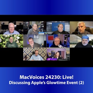 MacVoices #24230: Live! - Discussing Apple's Glowtime Event (2)