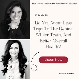 Episode #90: Do You Want Less Trips To The Dentist, Whiter Teeth, And Better Overall Health?