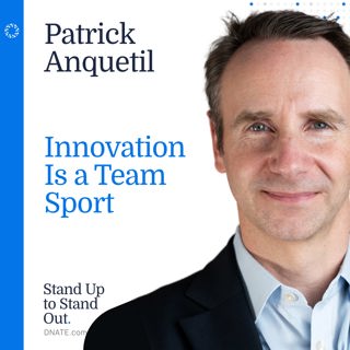 Episode 15: Innovation Is a Team Sport with Patrick Anquetil