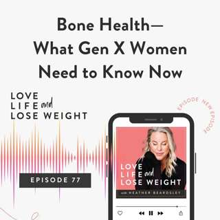 77: Bone Health—What Gen X Women Need to Know Now