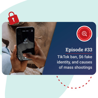 TikTok ban, $6 fake identity, and causes of mass shootings. #33