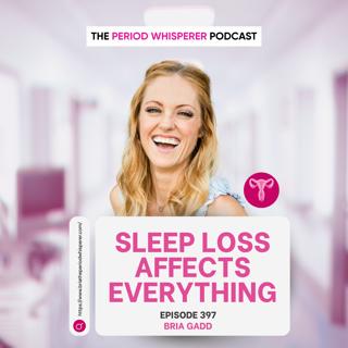 Eps 397: How Sleep Loss Impacts Your Body, Brain and Mood In Perimenopause