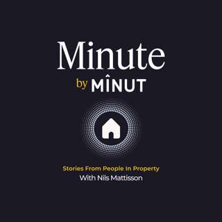 Minute by Minut: Stories From People In Property with Nils Mattisson