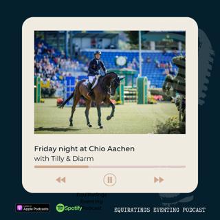 Friday night at CHIO Aachen with Tilly & Diarm