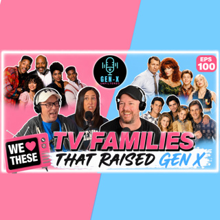 TV Families That Raised Gen X | Gen X Unfiltered Episode 100