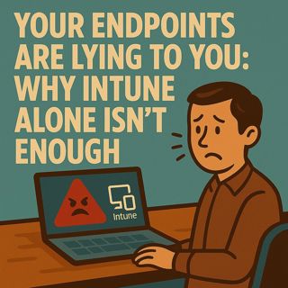 Intune Device Management: Why Your Endpoints Are Lying to You (and How Azure Fixes It)