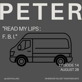 S1 Ep33: Improved Audio - Peter - "Read my lips: F. B. I."