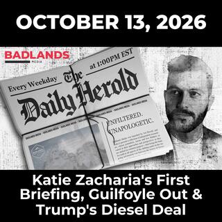 The Daily Herold: 10/13/26 - Katie Zacharia’s First Briefing, Guilfoyle Out & Trump’s Diesel Deal