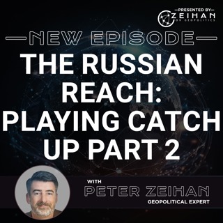 The Russian Reach: Playing Catch Up Pt. 2 || PETER ZEIHAN