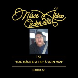 151 - "Man måste bita ihop å va en man"