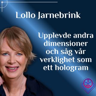 Upplevde andra dimensioner och såg vår verklighet som ett hologram - Lollo Jarnebrink