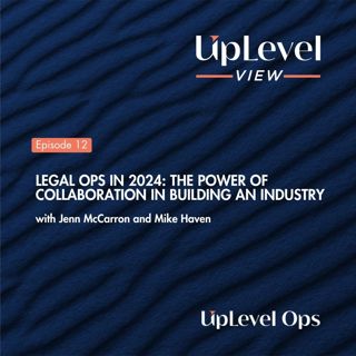 Legal Ops in 2024: The Power of Collaboration in Building an Industry with Jenn McCarron and Mike Haven