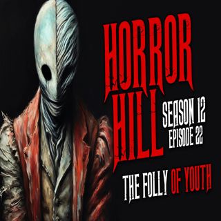 S12 Ep22: S12E22 - "The Folly of Youth" - Horror Hill
