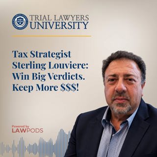 Tax Strategist Sterling Louviere: Win Big Verdicts. Keep More $$$!