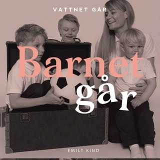 581. Barnet Går - Emily Kind, "Livet i funkisfamiljen med Downs Syndrom"